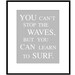 You Can't Stop The Waves, But You Can Learn To Surf - 8x10 Print - Choose Your Colors - Shown in Aqua, Sea Blue, Pea Green, Gray, and More
