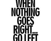 When Nothing Goes Right . . . Go Left - 11x14 Photo Poster