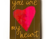 You Are My Heart 9x12 wooden art sign