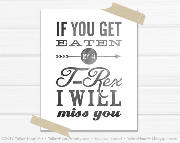 8x10 Graphic Print "If you get eaten by a T-Rex I will Miss you" in Black and White
