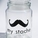 My Stache large jar.... the Gentleman Mustache Glass Jar...a perfect place for your 'STACHE'