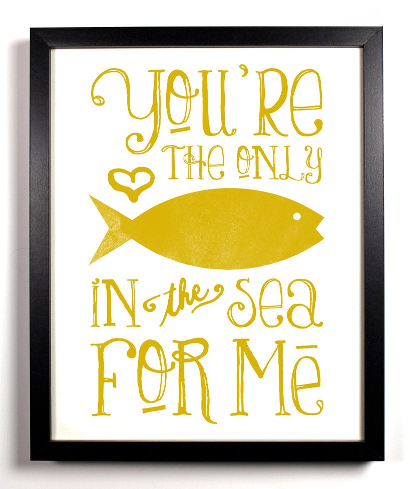 You're The Only Fish In The Sea For Me Special Mustard Yellow, Typography Print, 8 x 10