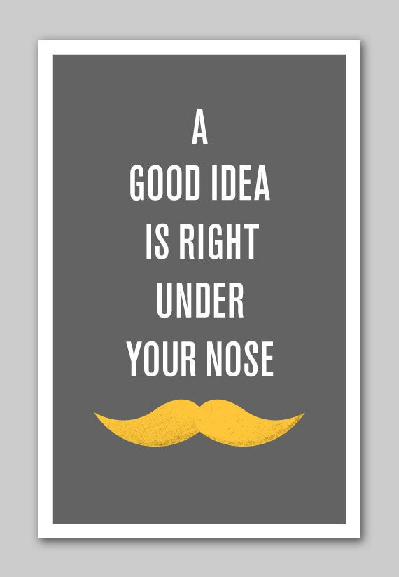 Mustache Poster: A Great Idea Is Right Under Your Nose - YearnToKern