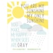 5x7 You Are My Sunshine You Make Me Happy When Skies Are Gray Print