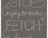 Stop Trying to Make Fetch Happen