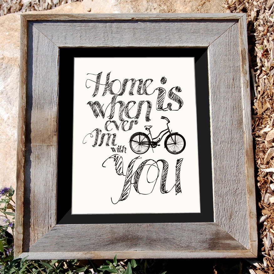 Bicycle Art Print - 8x10" - "Home is Whenever I'm with you" - Typographic