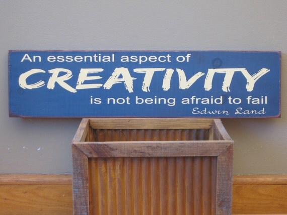Primitive Sign" an essential aspect of creativity is not being afraid to fail"
