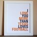 Sports Art, I Love You More Than Michigan Loves Football, Choose Colors/Text, Unframed, 8x10,