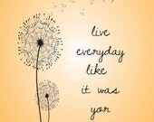 Live Everyday Like it Was Your Last 8x10 Inspirational Print