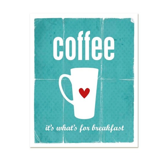 Coffee: It's what's for Breakfast - Kitchen Coffee Art Print - Teal Turquoise Aqua Blue - Typography PrintValentines Day