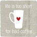 Digital Art Poster Print Life is too short for bad Coffee - distressed grey background - modern original print - 8x8