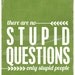 Funny Typography Poster There are no Stupid Questions, Only Stupid People - Leaf Green Distressed Funny Digital Art Print