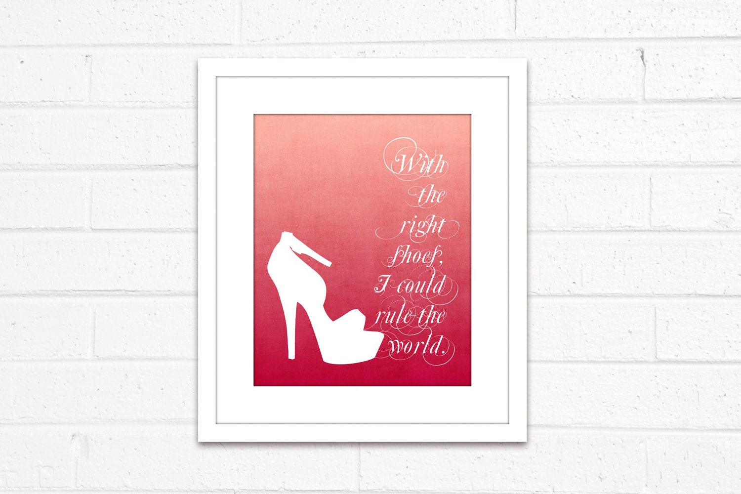 With the Right Shoes I Could Rule the World - Pink Ombre Shoe Quote Print