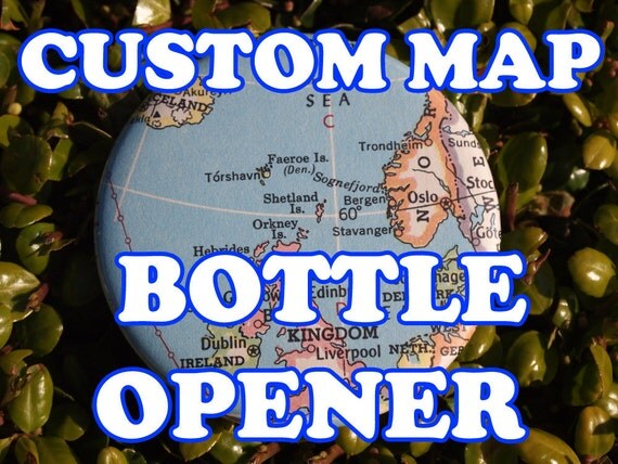 Custom Atlas Map Bottle Opener PICK YOUR LOCATION Il_570xn