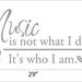 BIG Music is not what I do, It's who I am - Vinyl Wall Quote Decal