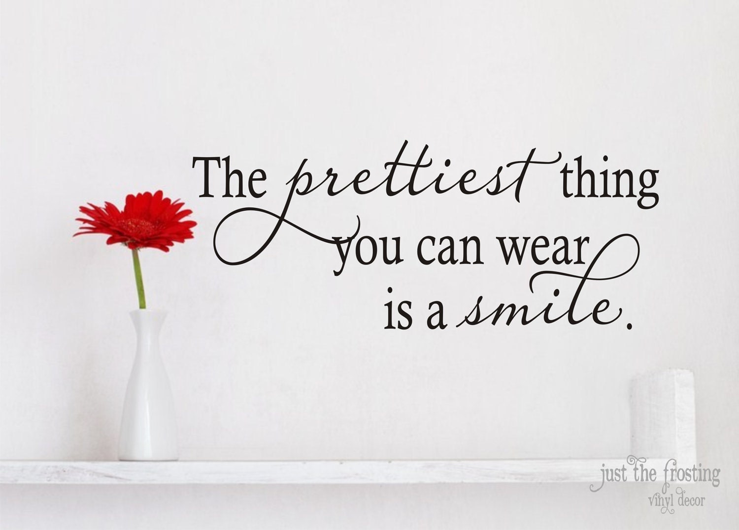The prettiest thing you can wear is a smile- Vinyl Decal - Vinyl Lettering