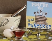 Valentine Love Card-You're The Syrup To My Pancakes - Food, 2013 Calendar