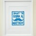 MUSTACHE - i want to grow a mustache - original block print - turquoise blue - 8x10