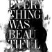 Everything was Beautiful