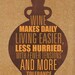Wine makes daily living easier, less hurried.....