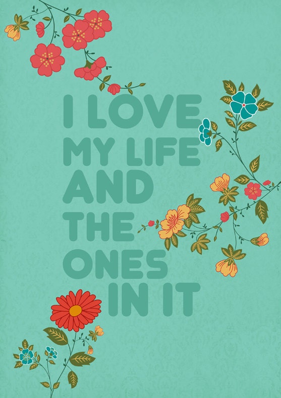 I love my life and the ones in it