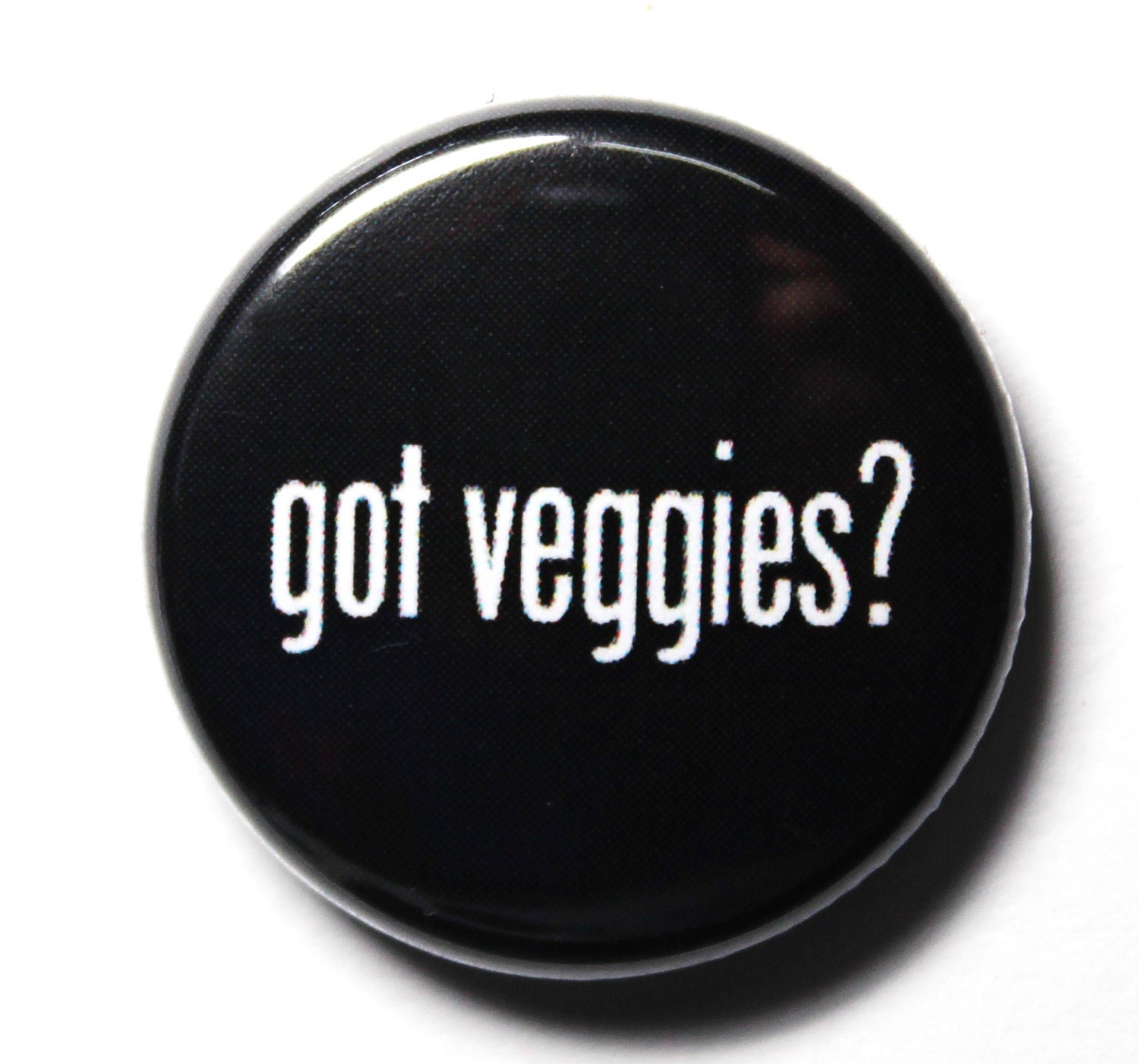 Got Veggies - Black and White Vegetarian, Vegan Button - 1 inch PIN or MAGNET