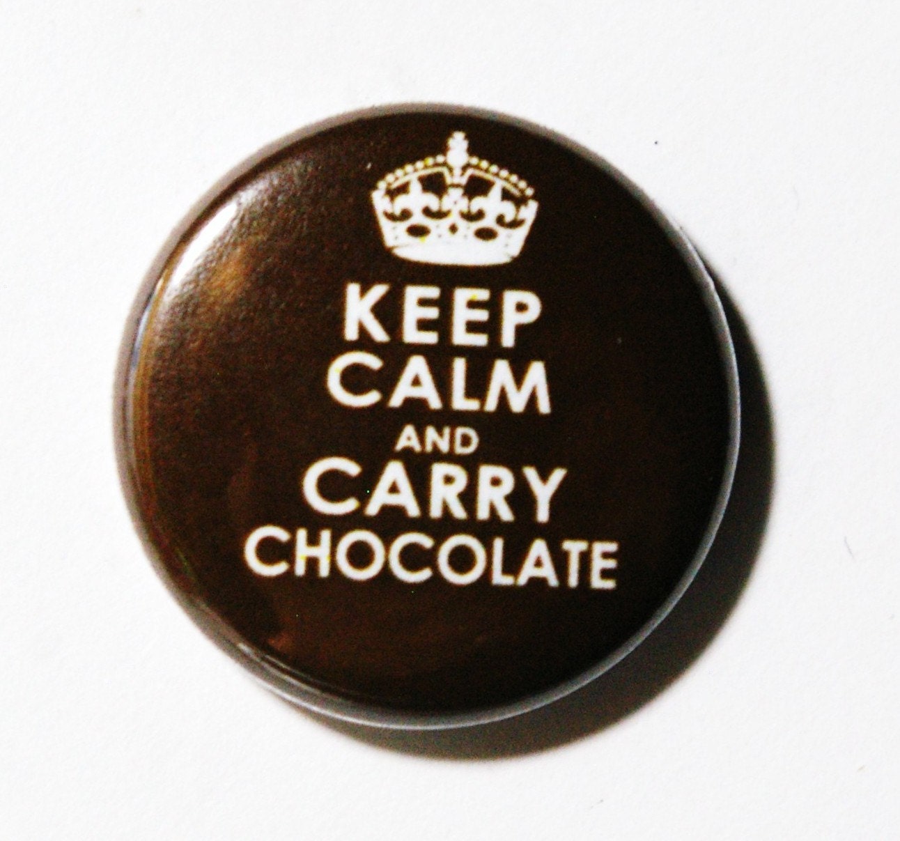 Keep Calm and Carry Chocolate - 1 inch Button, Pin or Magnet