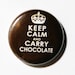 Keep Calm and Carry Chocolate - 1 inch Button, Pin or Magnet