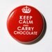 Keep Calm and Carry Chocolate - 1 inch Button, Pin or Magnet