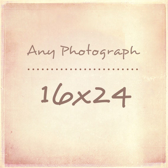 Any Photograph as a 16x24 Print