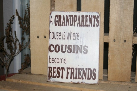 A Grandparents House is where Cousins become Best Friends wood sign