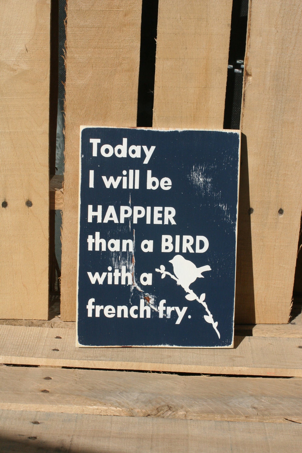 Today I will be happier than a bird with a french fry hand painted wood sign