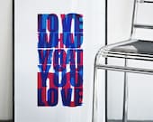 Do what you love / Love what you do. BIG Screenprint 19.7 x 27.6