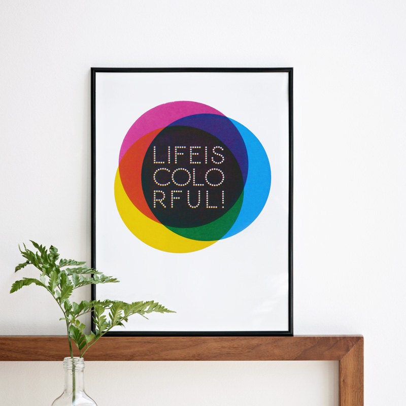Life is colorful. Screenprint 11.8 x 16.5 (A3)