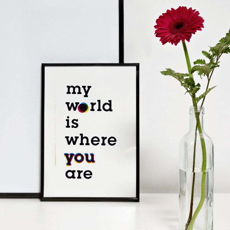 My World is where you are. Screenprint 8.3 x 11.7 (A4)