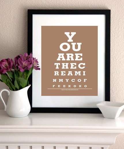 LOVE Poster/ Print - You Are The Cream In My Coffee (latte)- Eye Exam Chart Print