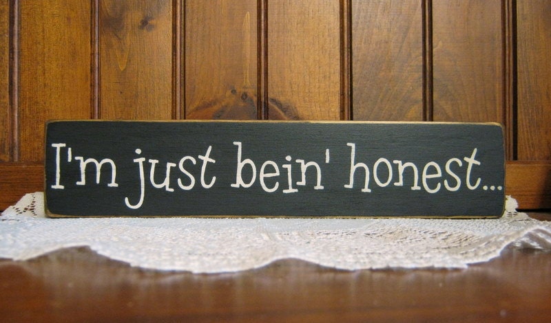 wood "I'm just bein' honest"  black with cream sign block sitter Shabby Chic Primitive Country