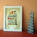 Art is art Print 8 x 10 handwritten original illustration digital colored, typography inspirational quote, sale buy 2 get 3