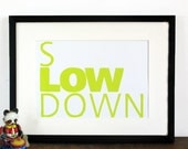 Slow Down - Inspirational Quote Typography poster print - Lime green screen printed handmade word art.