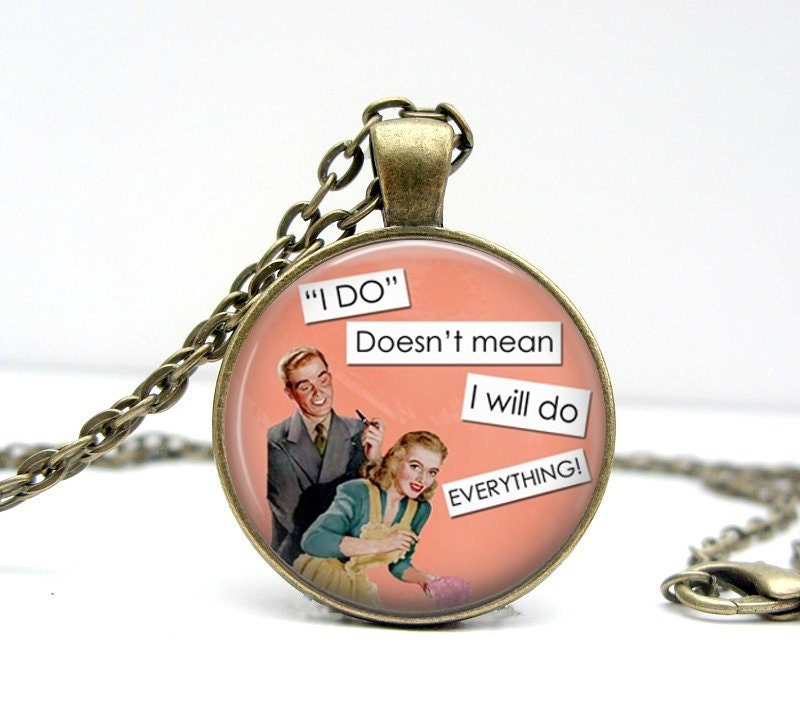 Funny Vintage Necklace - I Do - Glass Art Pendant Picture Pendant Photo Pendant
