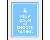 Keep Calm and SMOOTH SAILING - 11x14 Sailboat Art Print Poster (any color) - Buy 3 and get 1 FREE