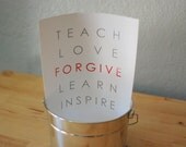 Teach. Love. Forgive. Learn. Inspire.
