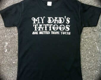 Rockin Boy Onesie or Shirt "My Dads Tattoos are Better Than Yours"