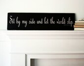 SALE - Sit by My Side and Let the World Slip - Shakespeare Painted Wood Sign, Black, 35.75" X 9"  (engagement, wedding, photo prop)