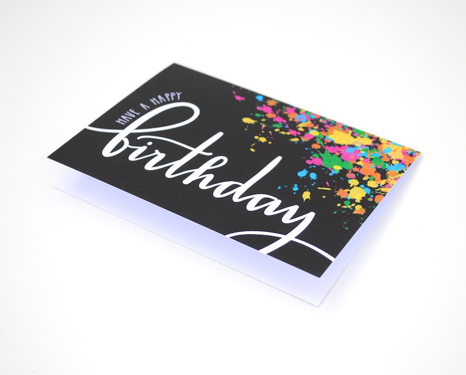 Have a Happy Birthday Card, White Text and Colorful Neon Paint Splatters, Handwritten Modern Calligraphy, Blank Inside, Single