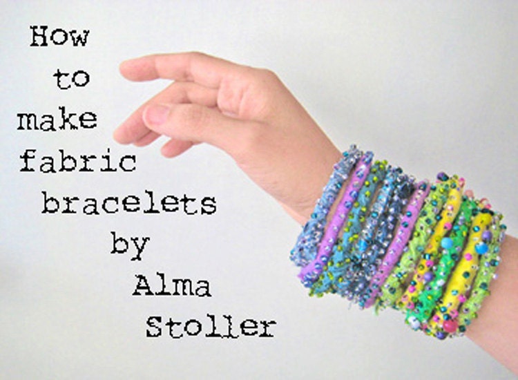 Tutorial no. 2: How To Make Fabric Bracelets by Alma Stoller