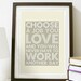Choose A Job You Love and You Will Never Have to Work Another Day - Poster A3 Print