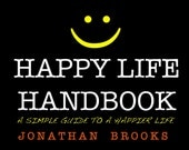 HAPPY LIFE HANDBOOK: A Simple Guide to A Happier Life  by Jonathan Brooks