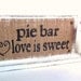 pie bar love is sweet, BURLAP WOOD table sign, Wedding sign, Party sign