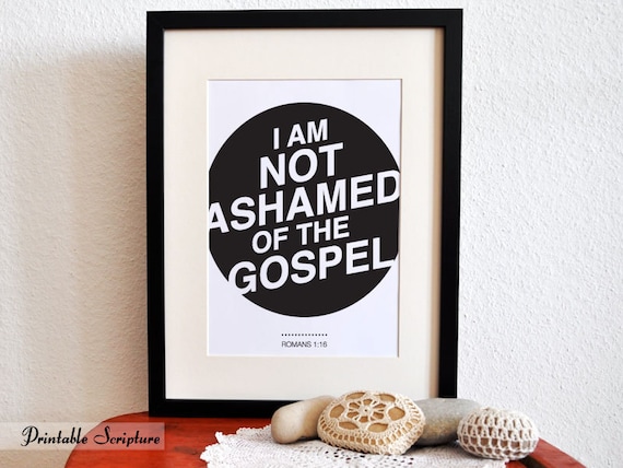 Romans 1:16. I am not ashamed of the gospel. 8x10. DIY Printable Christian Poster. Bible Verse.